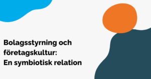 Bolagsstyrning och företagskultur: En symbiotisk relation