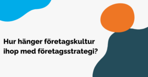 Hur hänger företagskultur ihop med företagsstrategi?