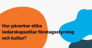 Hur påverkar olika ledarskapsstilar företagsstyrning och kultur?