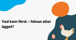 Vad kom först – hönan eller ägget?